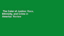 The Color of Justice: Race, Ethnicity, and Crime in America  Review