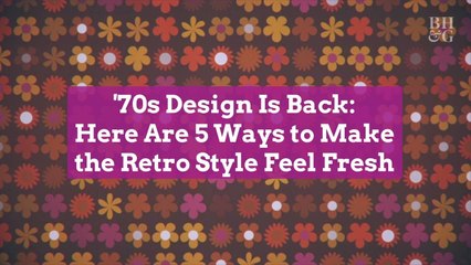 '70s Design Is Back: Here Are 5 Ways to Make the Retro Style Feel Fresh