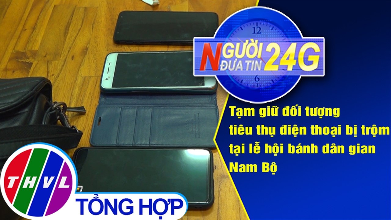 Người đưa tin 24G (6g30 ngày 24/4/2021) - Tạm giữ đối tượng tiêu thụ điện thoại bị trộm tại lễ hội