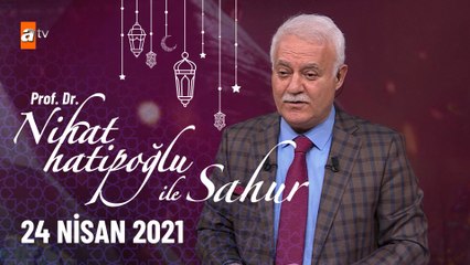 Nihat Hatipoğlu ile Sahur - 24 Nisan 2021