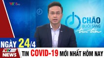 Thời sự vtv1 24h ngày hôm nay - Bản tin sáng 24/4 - Tin tức dịch Covid 19 mới nhất  Thời Sự VTV1
