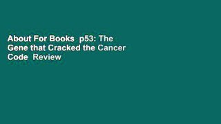 About For Books  p53: The Gene that Cracked the Cancer Code  Review