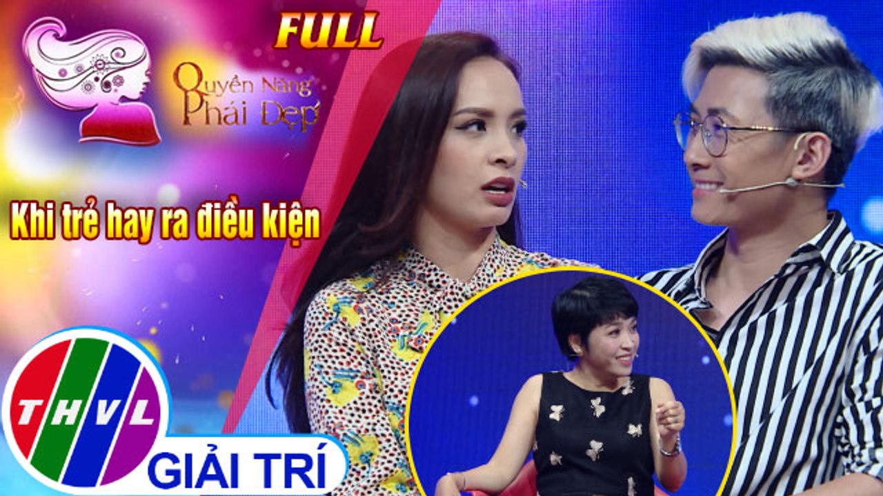 Quyền năng phái đẹp: Khi trẻ hay ra điều kiện | Khách mời: Cựu người mẫu Thúy Hạnh - Ca sĩ Thiên Vương