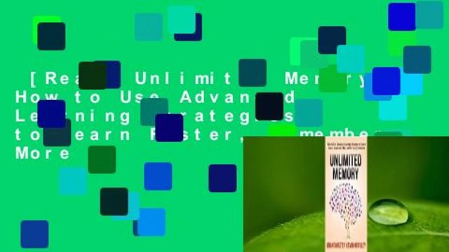 [Read] Unlimited Memory: How to Use Advanced Learning Strategies to Learn Faster, Remember More