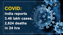 Covid-19: India reports 3.46 lakh cases, 2,624 deaths in 24 hours