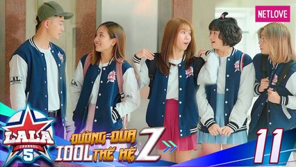 La La School | Season 5 - Tập 11 |  Đường Đua Idol Thế Hệ Z | Phim Học Đường Âm Nhạc