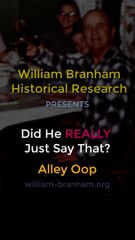 William Branham: Did He REALLY Just Say That?  Alley Oop?