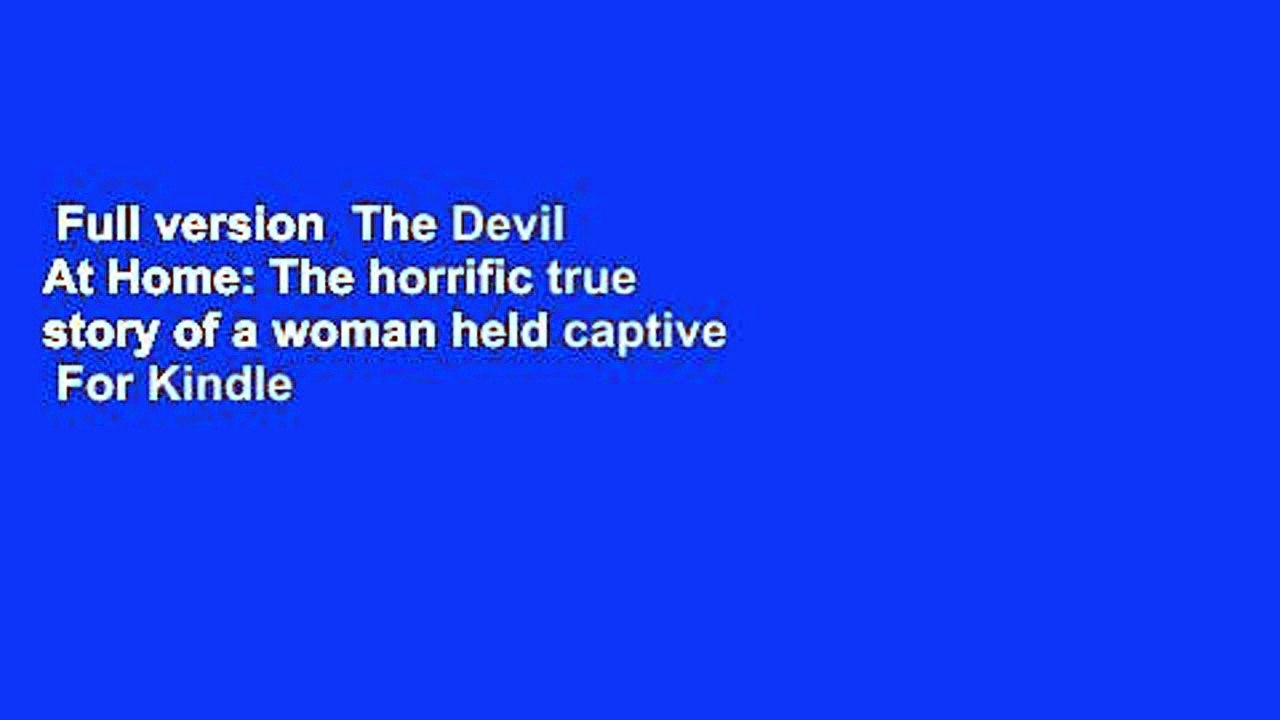 Full version  The Devil At Home: The horrific true story of a woman held captive  For Kindle