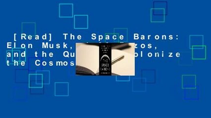 [Read] The Space Barons: Elon Musk, Jeff Bezos, and the Quest to Colonize the Cosmos  Best