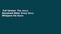 Full Version  The Jesus Storybook Bible: Every Story Whispers His Name  Best Sellers Rank : #5
