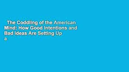 The Coddling of the American Mind: How Good Intentions and Bad Ideas Are Setting Up a Generation