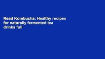 Read Kombucha: Healthy recipes for naturally fermented tea drinks full