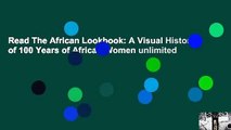 Read The African Lookbook: A Visual History of 100 Years of African Women unlimited
