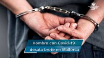 “Voy a contagiar a todos”; detienen a hombre por infectar de Covid a 22 personas en Mallorca