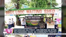 Bayanihan ng Pinoy, umusbong sa gitna ng pandemic dahil sa community pantry