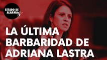 La última barbaridad soltada por Adriana Lastra para atacar a Ayuso: “Ya está en el Gobierno…”