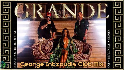 Κατερίνα Στικούδη x Kings x KG - Grande (George Intzoudis Club Mix)