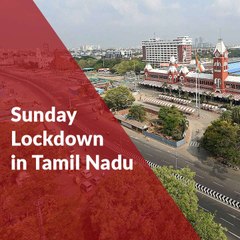 Full lockdown on Sunday comes into effect in Tamil Nadu