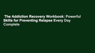 The Addiction Recovery Workbook: Powerful Skills for Preventing Relapse Every Day Complete