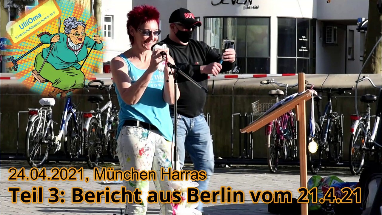 Teil 3: 24.04.2021, München, Harras: UlliOma & Friends: Bericht aus Berlin