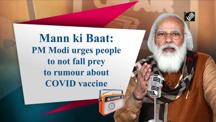 Mann ki Baat: PM Modi urges people to not fall prey to rumour about Covid vaccine