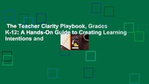 The Teacher Clarity Playbook, Grades K-12: A Hands-On Guide to Creating Learning Intentions and