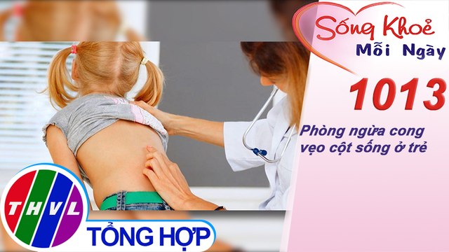 Phòng ngừa cong vẹo cột sống ở trẻ ​| Sống khỏe mỗi ngày - Kỳ 1013