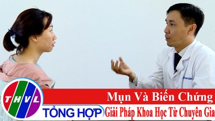 Sống xanh sống khỏe - Kỳ 39: Mụn và biến chứng - giải pháp khoa học từ chuyên gia