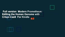 Full version  Modern Prometheus: Editing the Human Genome with Crispr-Cas9  For Kindle