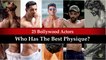Who Has The Best Physique? - 25 Best Body Bollywood Actors Of All Time Who Keep Surprising Us