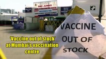 ‘Covid vaccine out of stock’ at Mumbai’s vaccination centre