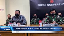 Kapal Selam KRI Nanggala 402 Terpecah Menjadi 3 Bagian