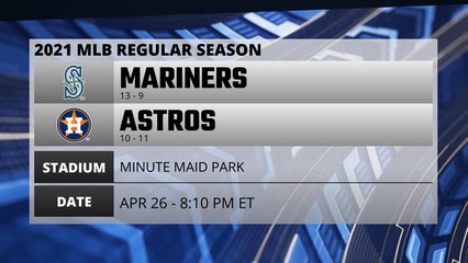 Mariners @ Astros Game Preview for APR 26 -  8:10 PM ET