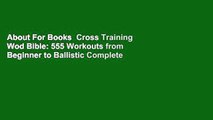 About For Books  Cross Training Wod Bible: 555 Workouts from Beginner to Ballistic Complete