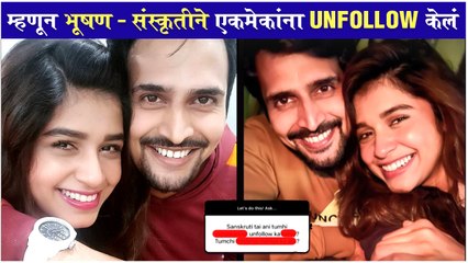 Bhushan Pradhan REVEALS Why He UNFOLLOW Sanskruti Balgude on Instagram