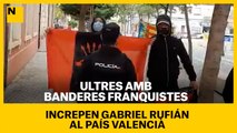 Uns ultres amb banderes franquistes increpen Rufián al País Valencià