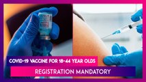 COVID-19 Vaccine For 18-44 Year Olds: Registration Mandatory, No Walk-Ins Allowed