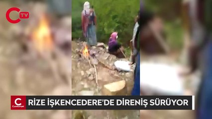 RİZE İŞKENCEDERE'DE DİRENİŞ SÜRÜYOR