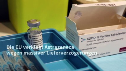 EU verklagt Astrazeneca wegen Lieferverzögerungen