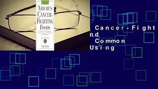 [Read] Nature's Cancer-Fighting Foods: Prevent and Reverse the Most Common Forms of Cancer Using