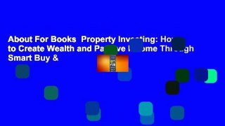 About For Books  Property Investing: How to Create Wealth and Passive Income Through Smart Buy &