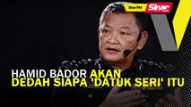 SINAR PM: Hamid Bador akan dedah siapa 'Datuk Seri' itu