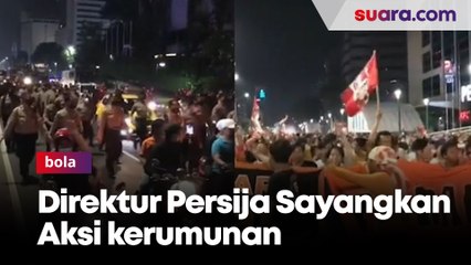 Sayangkan Aksi Kerumunan di HI, Direktur Persija: Jakmania Jangan Diulangi Lagi