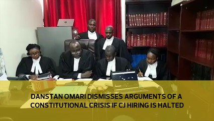 Danstan Omari dismisses argument of constitutional crisis if CJ hiring is halted