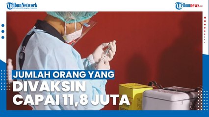 Jumlah Orang yang Telah Divaksin Covid-19 di Indonesia Capai 11,8 Juta