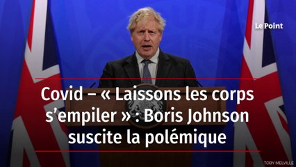 Covid – « Laissons les corps s’empiler » : Boris Johnson suscite la polémique
