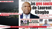 Le titrologue du Mardi 27 Avril 2021/ Retour en Côte d'Ivoire après son acquittement: les gros soucis de Gbagbo