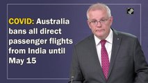 Australia bans all direct passenger flights from India until May 15
