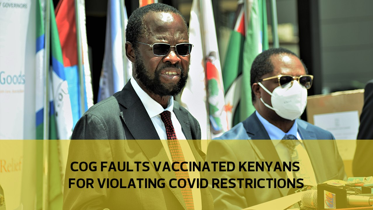 CoG faults vaccinated Kenyans for violating Covid restrictions
