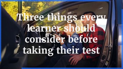 Driving test - Three things every learner should consider before taking their test